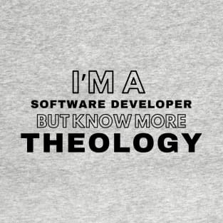 Software developer but know more Theology T-Shirt